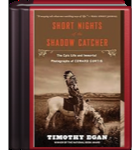 Short Nights of the Shadow Catcher: The Epic Life and Immortal Photographs of Edward Curtis