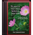 Plants That Speak, Souls That Sing: Transform Your Life with the Spirit of Plants