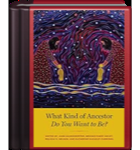 What Kind of Ancestor Do You Want to Be?