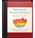 Restoring the Kinship Worldview: Indigenous Voices Introduce 28 Precepts for Rebalancing Life on Planet Earth